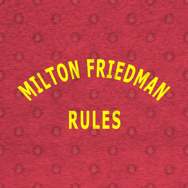 Milton Friedman Rules by Lyvershop